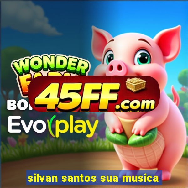silvan santos sua musica
